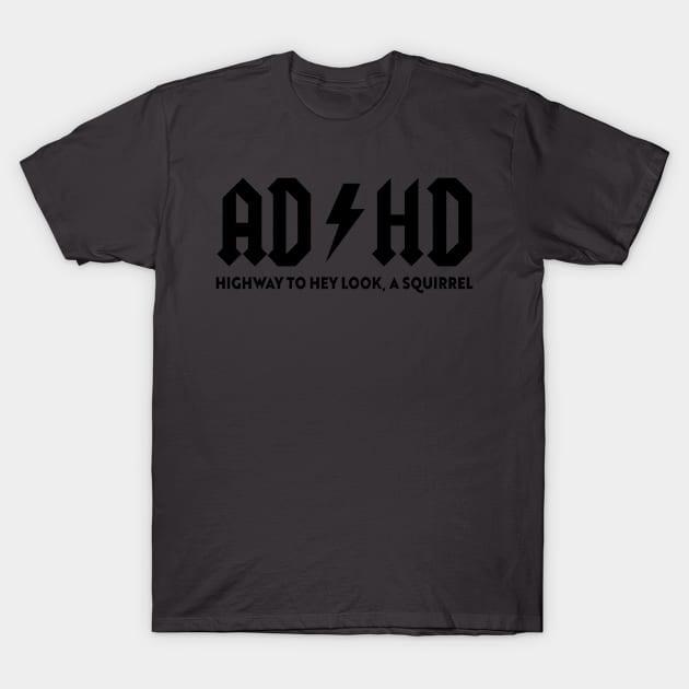 ADHD Highway to hey look a squirrel Funny Disorder T-Shirt by KC Crafts & Creations